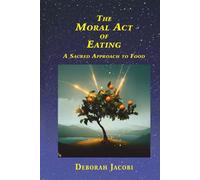 The Moral Act of Eating: A Sacred Approach to Food