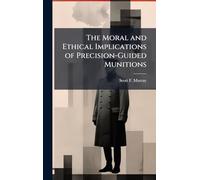 The Moral and Ethical Implications of Precision-Guided Munitions