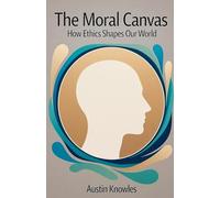 The Moral Canvas: How Ethics Shapes Our World