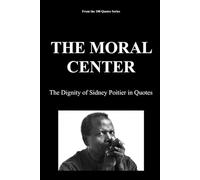 THE MORAL CENTER: The Dignity of Sidney Poitier in Quotes