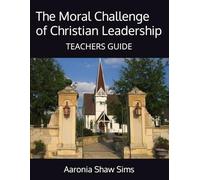 The Moral Challenge of Christian Leadership: A Higher Calling - TEACHERS GUIDE