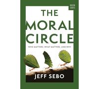 The Moral Circle: Who Matters, What Matters, and Why: 0