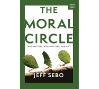 The Moral Circle: Who Matters, What Matters and Why: 0
