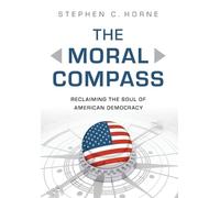 The Moral Compass: Reclaiming the Soul of American Democracy