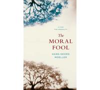 The Moral Fool - A Case for Amorality by Moeller, Hans-Georg