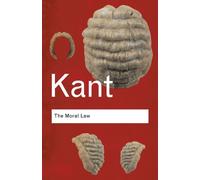 The Moral Law: Groundwork of the Metaphysics of Morals