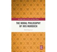 The Moral Philosophy of Iris Murdoch