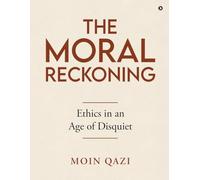 The Moral Reckoning: Ethics in an Age of Disquiet