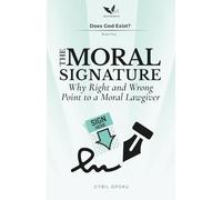 The Moral Signature: Why Right and Wrong Point to a Moral Lawgiver: 4