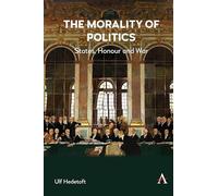 The Morality of Politics: States, Honour and War