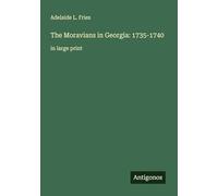 The Moravians in Georgia: 1735-1740: in large print