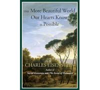 Charles Eisenste The More Beautiful World Our Hearts Know Is Possib (Tascabile)