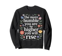 The More Humble You Are The Higher You Will Rise - Felpa