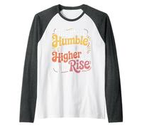 The More Humble You Are The Higher You Will Rise - Maglia con Maniche Raglan