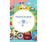 The More Than Memories Travel Album: Spark Curiosity, Build Connection, and Preserve Adventures with Your Little Explorer!