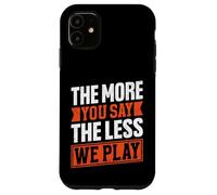The More You Say The Less We Play Bold Citazione Custodia per iPhone 11