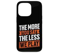 The More You Say The Less We Play Bold Citazione Custodia per iPhone 13 Pro