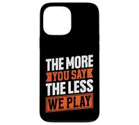 The More You Say The Less We Play Bold Citazione Custodia per iPhone 13 Pro Max