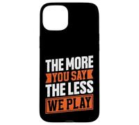 The More You Say The Less We Play Bold Citazione Custodia per iPhone 15 Plus