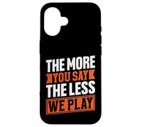 The More You Say The Less We Play Bold Citazione Custodia per iPhone 16