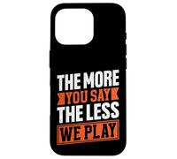 The More You Say The Less We Play Bold Citazione Custodia per iPhone 16 Pro