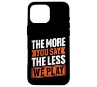 The More You Say The Less We Play Bold Citazione Custodia per iPhone 16 Pro Max