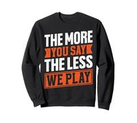 The More You Say The Less We Play Bold Citazione Felpa