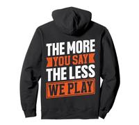 The More You Say The Less We Play Bold Citazione Felpa con Cappuccio