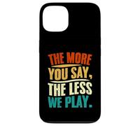The More You Say The Less We Play Citazione Design Custodia per iPhone 13