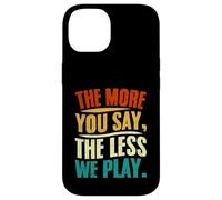 The More You Say The Less We Play Citazione Design Custodia per iPhone 14