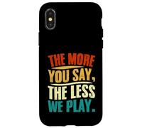 The More You Say The Less We Play Citazione Design Custodia per iPhone X/XS