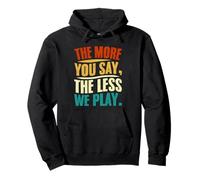 The More You Say The Less We Play Citazione Design Felpa con Cappuccio