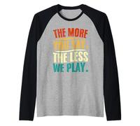 The More You Say The Less We Play Citazione Design Maglia con Maniche Raglan