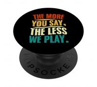The More You Say The Less We Play Citazione Design PopSockets PopGrip Adesivo