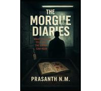 The Morgue Diaries: What the Dead Tell Only the Living Can Hear