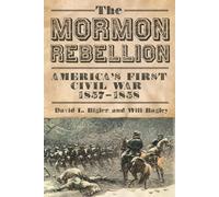 The Mormon Rebellion: America's First Civil War, 1857-1858