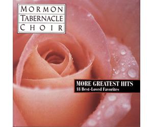 The Mormon Tabernacle Choir More Greatest Hits: 18 Best Loved Favorites (CD)