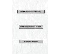 The Mormons Understanding: Researching Mormon Doctrine