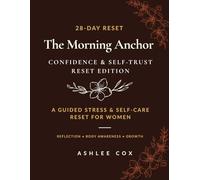 The Morning Anchor Journal: Confidence & Self-Trust Reset: A 28-Day Guided Confidence & Self-Trust Reset for Women | Daily Reflection for Emotional Clarity & Body Awareness
