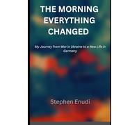 The Morning Everything Changed: My Journey from War in Ukraine to a New Life in Germany