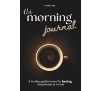 the morning journal: A 90-day guided reset for healing, one prompt at a time