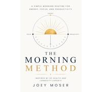 The Morning Method: A Simple Morning Routine for Energy, Focus, and Productivity - Inspired by 20 Health and Longevity Experts