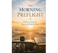 The Morning Preflight: 90 Days of Scripture, Prayer, and Faith for Pilots