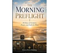 The Morning Preflight: 90 Days of Scripture, Prayer, and Faith for Pilots