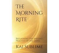 The Morning Rite: Reclaiming the Ancient Practice of the Dawn