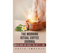 The Morning Ritual Coffee Journal: Awaken Mind and Senses, One Cup at a Time