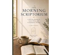 The Morning Scriptorium: 365 Days of Lectio Divina and Contemplative Writing