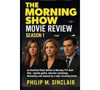 THE MORNING SHOW MOVIE REVIEW SEASON 1: An Unofficial Filmic Review of Morning TV's Dark Side- episode guides, character psychology, filmmaking craft inspired by a major streaming drama