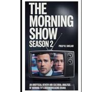 THE MORNING SHOW SEASON 2: AN UNOFFICIAL REVIEW AND CULTURAL ANALYSIS OF MORNING TV'S GROUNDBREAKING DRAMA