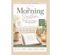 The Morning System: Building A Calm, Productive Start to Every Day